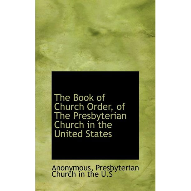 The Book of Church Order, of the Presbyterian Church in the United