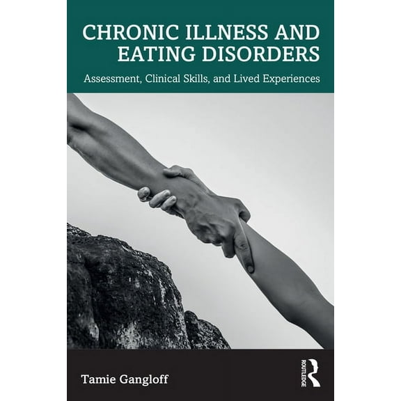 Chronic Illness and Eating Disorders: Assessment, Clinical Skills, and Lived Experiences, (Paperback)