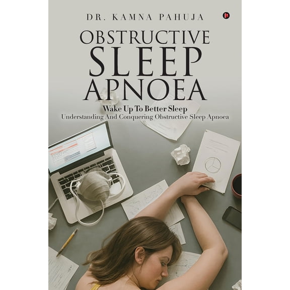Obstructive Sleep Apnoea: Wake Up To Better Sleep Understanding and Conquering Obstructive Sleep Apnoea, (Paperback)