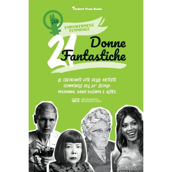 Empowerment Femminile 21 donne fantastiche: Le ispiranti vite delle artiste femminili del 20° secolo: Madonna, Yayoi Kusama e altre (libro bio, Book 3, (Paperback)