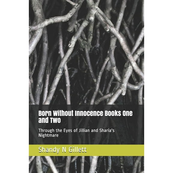 Born Without Innocence Books One and Two: Through the Eyes of Jillian and Sharia's Nightmare, (Paperback)