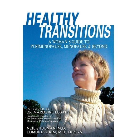 Healthy Transitions : A Woman's Guide to Perimenopause, Menopause, & Beyond (Paperback)