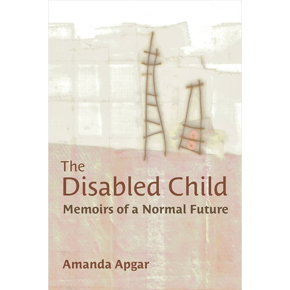Corporealities: Discourses of Disability The Disabled Child: Memoirs of a Normal Future, (Paperback)