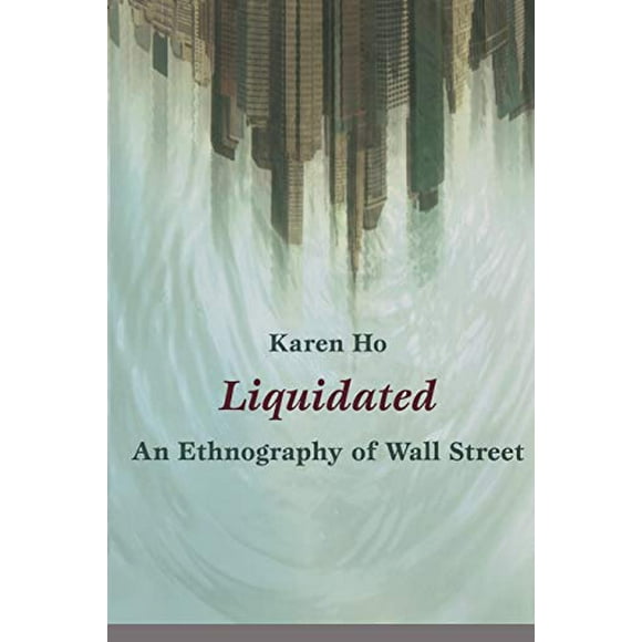 Liquidated: une Ethnographie de Wall Street (un Livre Central John Hope Franklin)