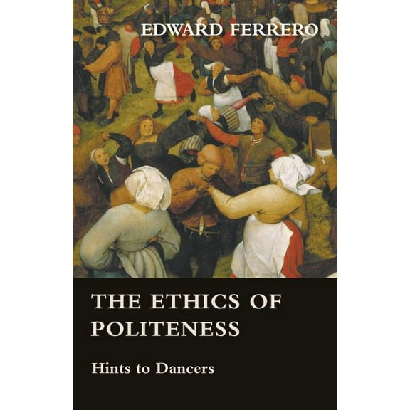 The Ethics of Politeness - Hints to Dancers, (Paperback)