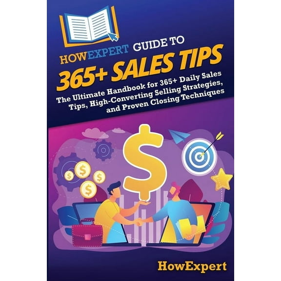HowExpert Guide to 365 Sales Tips: The Ultimate Handbook for 365 Daily Sales Tips, High-Converting Selling Strategies,, (Paperback)