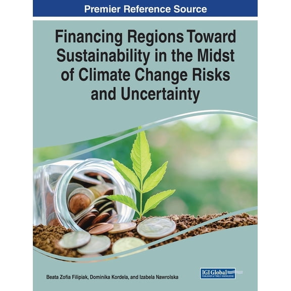 Financing Regions Toward Sustainability in the Midst of Climate Change Risks and Uncertainty, (Paperback)