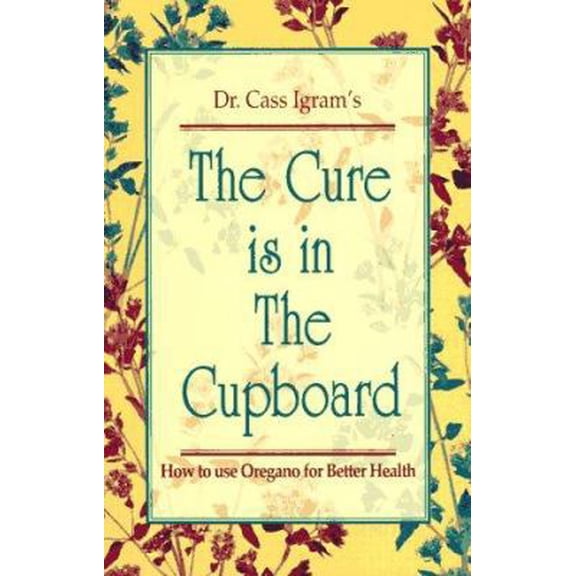 Pre-Owned The Cure Is in the Cupboard: How to Use Oregano for Better Health (Revised Edition)