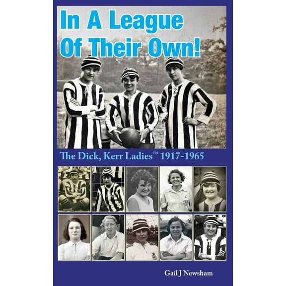 In a League of Their Own: The Dick, Kerr Ladies (TM) 1917-1965 (Hardcover)