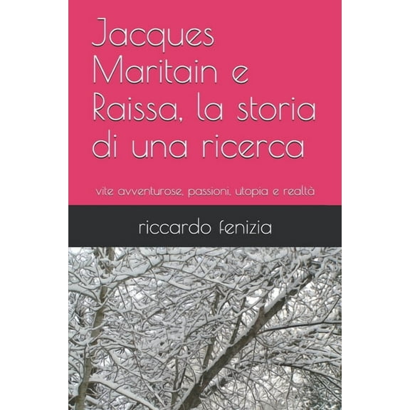 Jacques Maritain e Raissa, la storia di una ricerca: vite avventurose, passioni, utopia e realtà (Paperback)