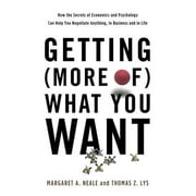 Getting (More Of) What You Want: How the Secrets of Economics and Psychology Can Help You Negotiate Anything, in Business and in Life (Hardcover)