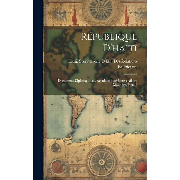 République D'haiti : Documents Diplomatiques. Relations Extérieures; Affaire Maunder, Issue 2 (Hardcover)