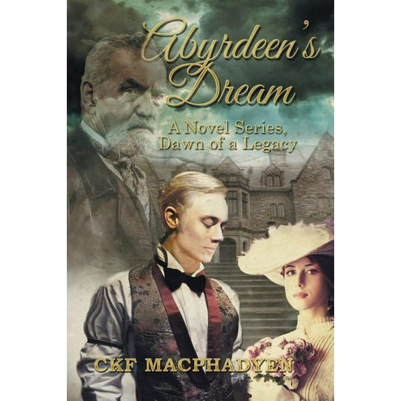 Abyrdeen's Dream: A Novel Series, Dawn of a Legacy, (Paperback)