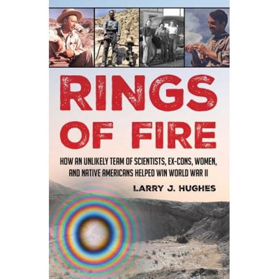 Pre-Owned Rings of Fire: How an Unlikely Team of Scientists, Ex-Cons, Women, and Native Americans Helped Win World War II (Hardcover) 0811773892 9780811773898