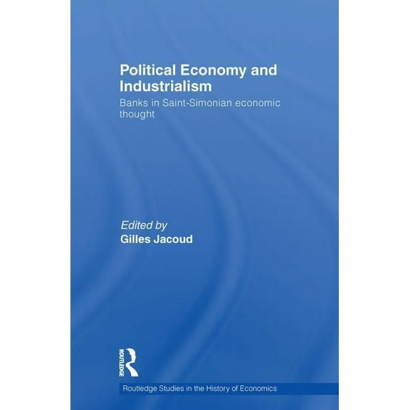 Routledge Studies in the History of Econ Political Economy and Industrialism: Banks in Saint-Simonian Economic Thought, (Paperback)