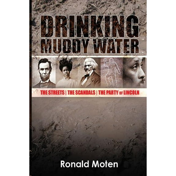 Drinking Muddy Water: The Streets, the Scandals, the Party of Lincoln (Paperback)
