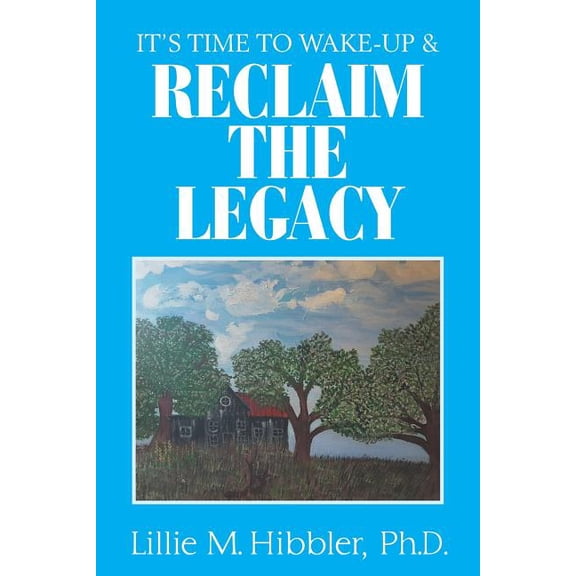 It'S Time to Wake-Up & Reclaim the Legacy, (Paperback)