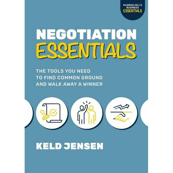 Negotiation Essentials: The Tools You Need to Find Common Ground and Walk Away a Winner (Paperback)