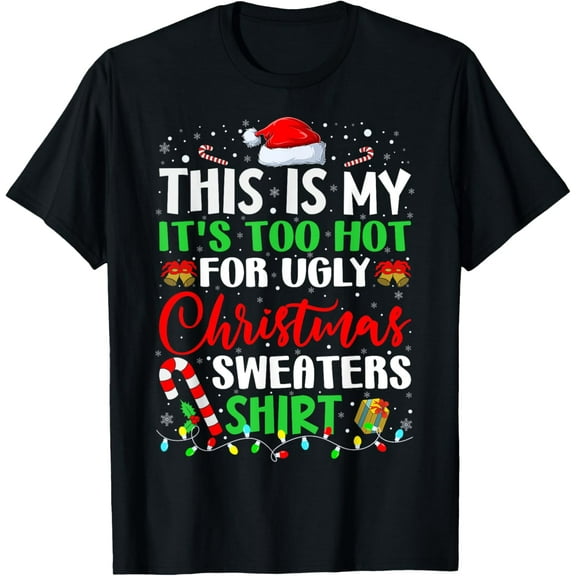 Premium model-Unisex-100% cotton-This Is My It's Too Hot For Ugly Christmas Sweaters Xmas T-Shirt