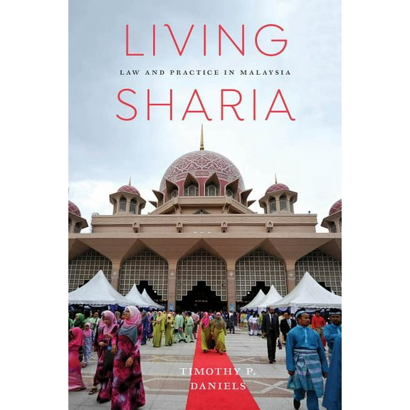 Critical Dialogues in Southeast Asian St Living Sharia: Law and Practice in Malaysia, (Hardcover)