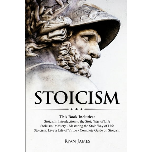 Stoicism: 3 Books in One - Stoicism: Introduction to the Stoic Way of Life, Stoicism Mastery: Mastering the Stoic Way of, (Paperback)