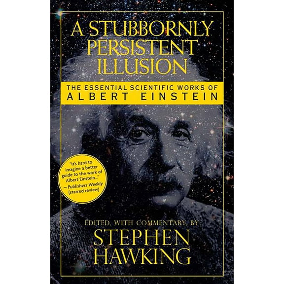 A Stubbornly Persistent Illusion : The Essential Scientific Works of Albert Einstein (Paperback)