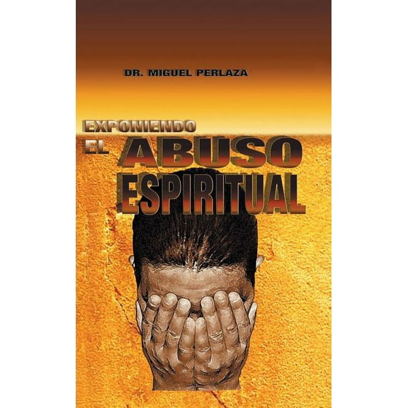 Exponiendo El Abuso Espiritual (Hardcover)