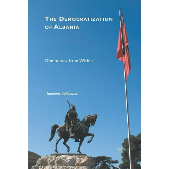 The Democratization of Albania: Democracy from Within, (Paperback)