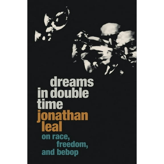 Refiguring American Music Dreams in Double Time: On Race, Freedom, and Bebop, (Hardcover)