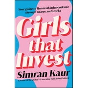 Girls That Invest: Your Guide to Financial Independence Through Shares and Stocks (Paperback)