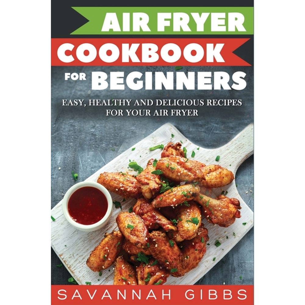 Air Fryer Cookbook for Beginners Easy, Healthy and Delicious Recipes