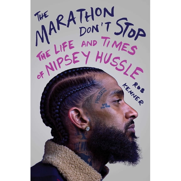 The Marathon Don't Stop : The Life and Times of Nipsey Hussle (Hardcover)