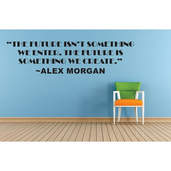 The Future Isn't Something We Enter Its Something We Create – Alex Morgan Life Sports Motivation Quote Custom Wall Decal Vinyl Sticker 20 Inches X 40 Inches