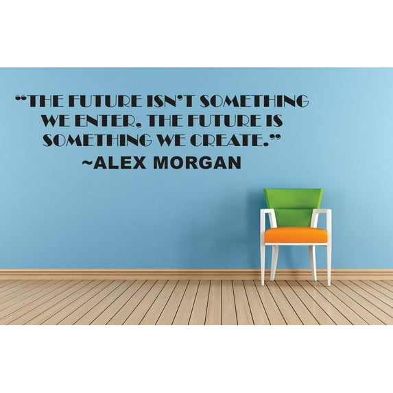 The Future Isn't Something We Enter Its Something We Create – Alex Morgan Life Sports Motivation Quote Custom Wall Decal Vinyl Sticker 20 Inches X 40 Inches