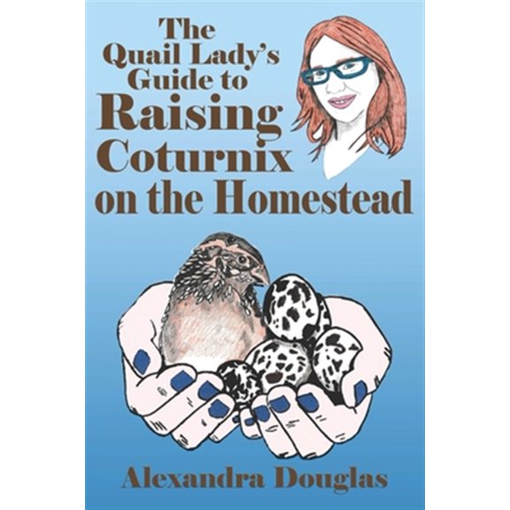 Pre-Owned The Quail Lady's Guide to Raising Coturnix on the Homestead (Paperback) by Alexandra Douglas