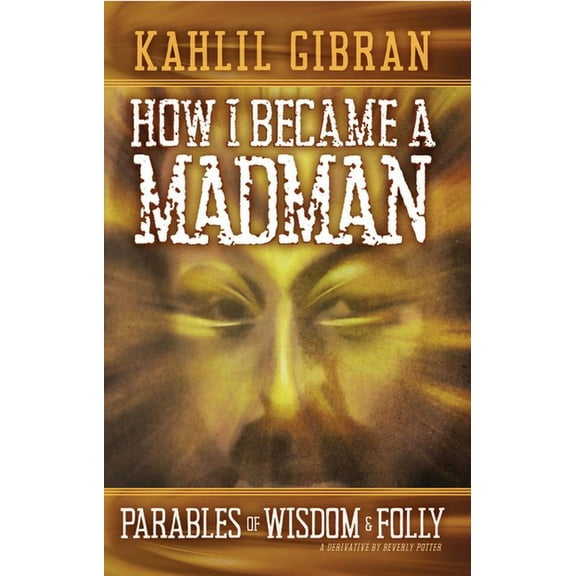 How I Became a Madman: Parables of Folly and Wisdom, (Paperback)