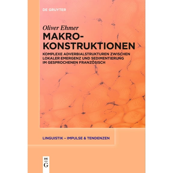 Linguistik - Impulse & Tendenzen Makrokonstruktionen: Komplexe Adverbialstrukturen Zwischen Lokaler Emergenz Und Sedimentierung Im Gesprochenen FranzÃ¶sis, Book 86, (Paperback)