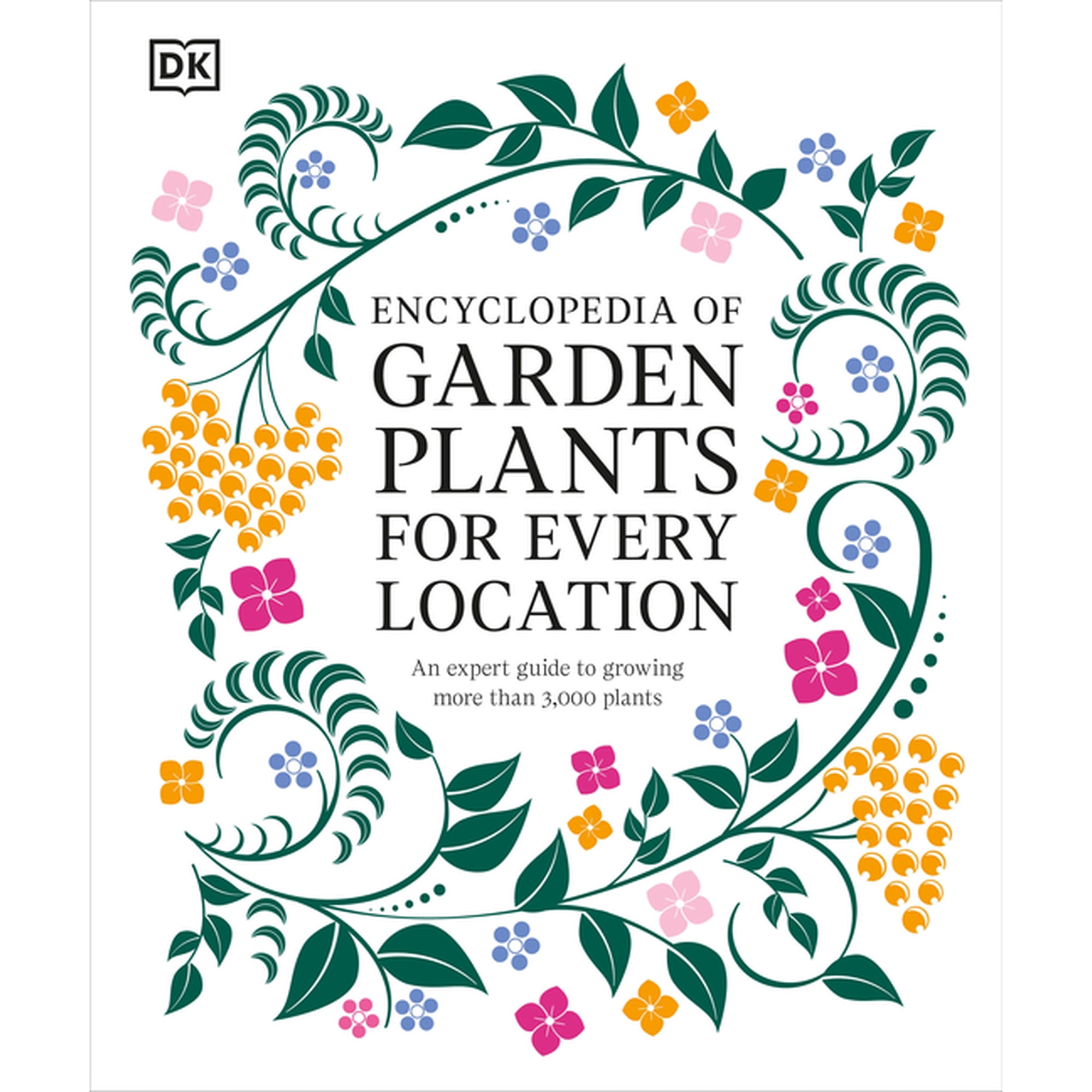 Encyclopedia of Garden Plants for Every Location: An Expert Guide to More Than 3,000 Plants, (Hardcover)
