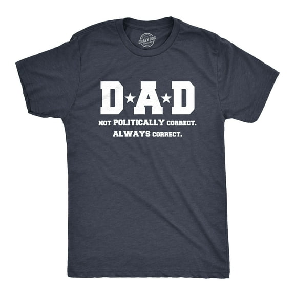 Mens Dad Not PC But Always Correct Funny Fathers Day Family National T shirt Graphic Tees