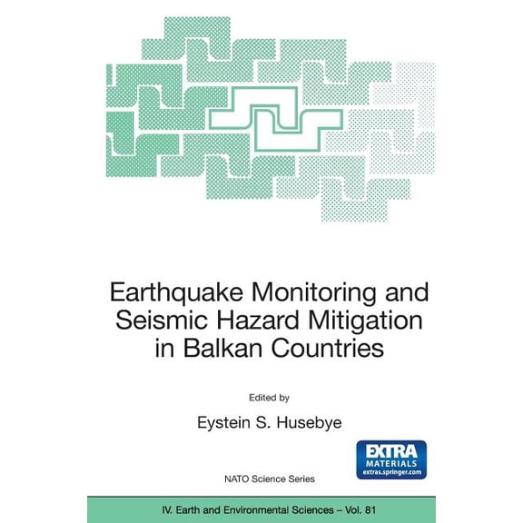 NATO Science Series: IV: Earthquake Monitoring and Seismic Hazard Mitigation in Balkan Countries, Book 81, (Paperback)