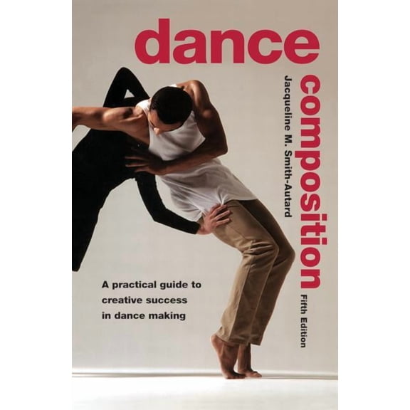 Dance Composition: A Practical Guide to Creative Success in Dance Making, (Paperback)