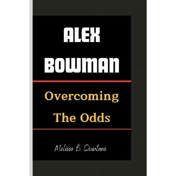 Alex Bowman: Overcoming The Odds (Paperback)