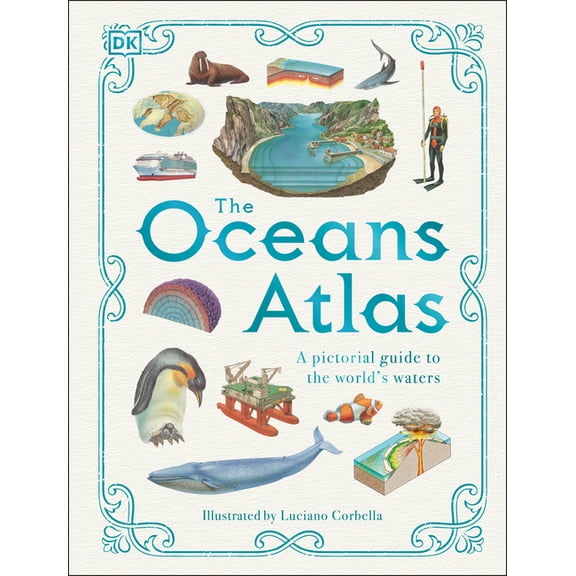 DK Pictorial Atlases The Oceans Atlas: A Pictorial Guide to the World's Waters, (Hardcover)