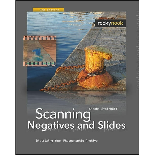 Scanning Negatives and Slides Digitizing Your Photographic Archive