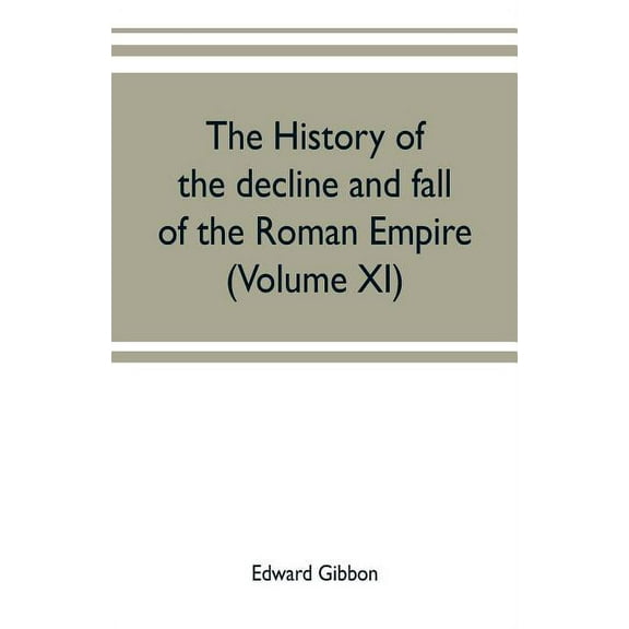 The history of the decline and fall of the Roman Empire (Volume XI), (Paperback)