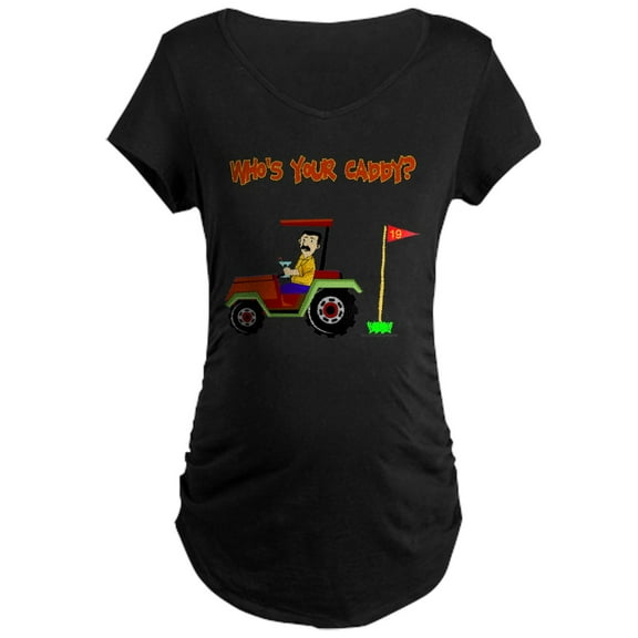 CafePress - Who's Your Caddy?! Maternity Dark T Shirt - Maternity Dark T-Shirt