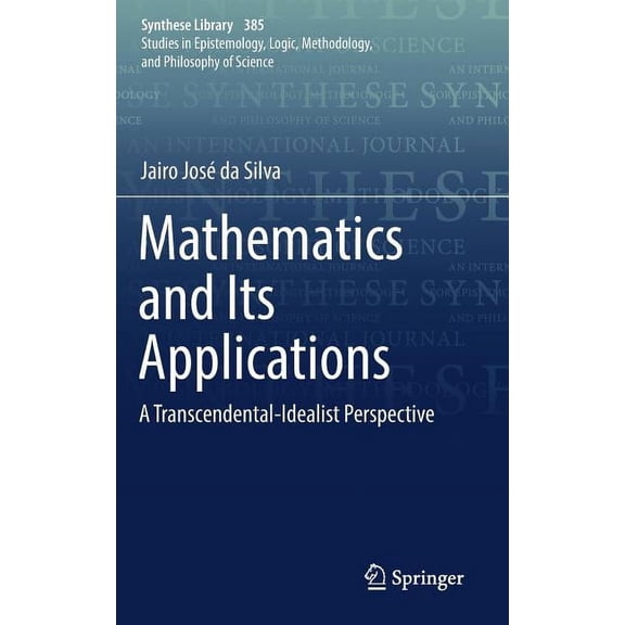 Synthese Library Mathematics and Its Applications: A Transcendental-Idealist Perspective, Book 385, (Hardcover)