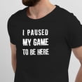 thumbnail image 2 of Greenyef Graphics I Paused My Game to Be Here Gamer Gift Funny Tee Men's T-Shirt Style-31 (Black & White, Large), 2 of 6