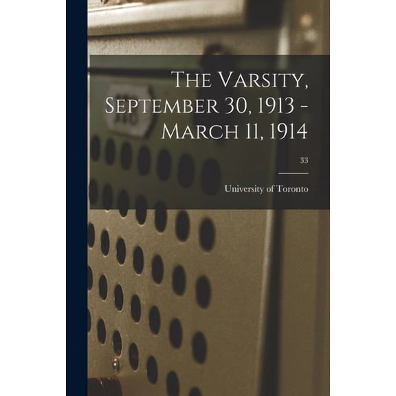The Varsity, September 30, 1913 - March 11, 1914; 33 (Paperback)