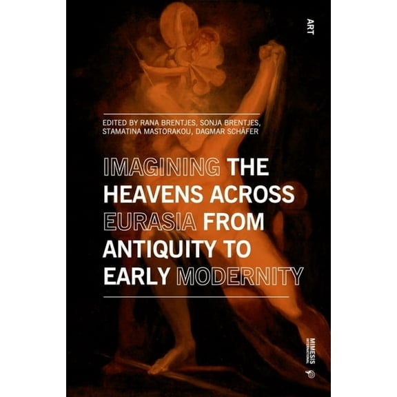 Art Imagining the Heavens Across Eurasia from Antiquity to Early Modernity, (Paperback)